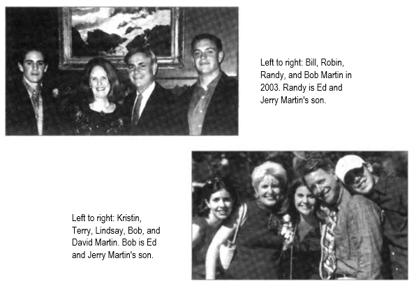 Left to right: Bill, Robin, 
Randy, and Bob Martin in 
2003. Randy is Ed and 
Jerry Martin's son.

Left to right: Kristin, Terry, Lindsay, Bob, and David Martin. Bob is Ed and Jerry Martin's son.